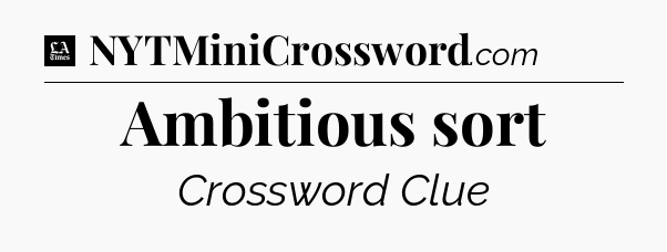 Ambitious sort - LA Times Crossword