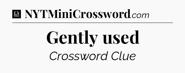 Gently used - LA Times Crossword