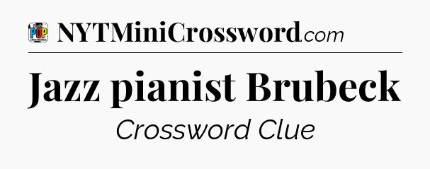 Jazz pianist Brubeck Crossword Clue