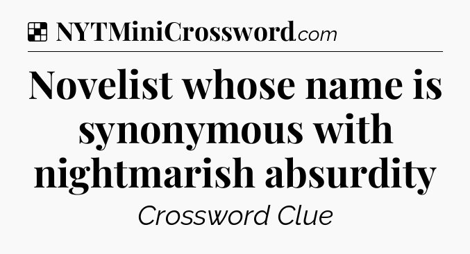 Solution: Novelist whose name is synonymous with nightmarish absurdity - NYT Crossword