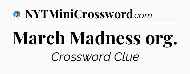 March Madness org Crossword Clue