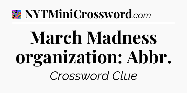 March Madness organization: Abbr Crossword Clue