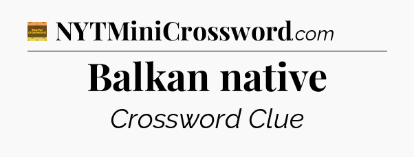 Balkan native crossword clue Eugene Sheffer