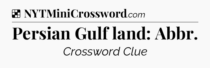 Solution: Persian Gulf land: Abbr - NYT Crossword