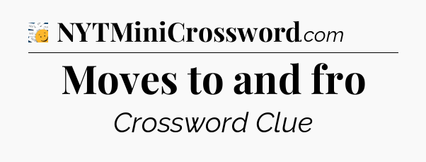 Moves to and fro - 7 Little Words