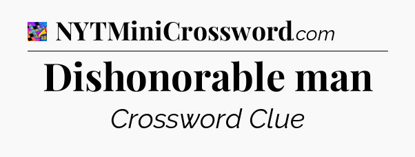 Dishonorable man Crossword Clue