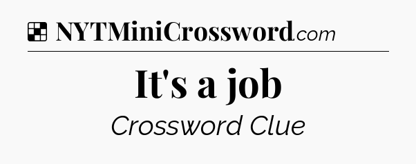 Solution: It's a job - NYT Crossword