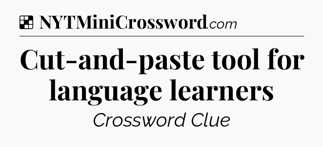 Solution: Cut-and-paste tool for language learners - NYT Crossword