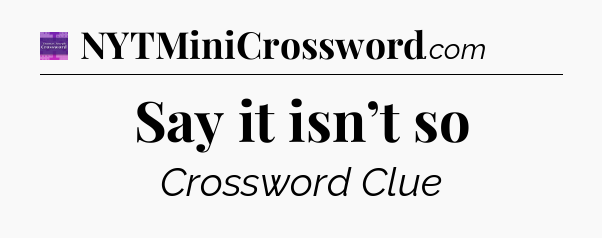 Say it isn’t so - Thomas Joseph Crossword