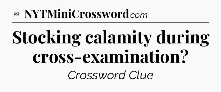 Stocking calamity during cross-examination - WSJ Crossword