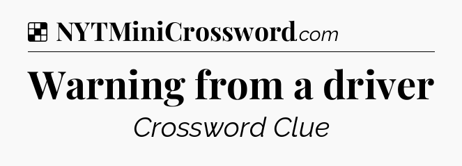 Solution: Warning from a driver - NYT Crossword