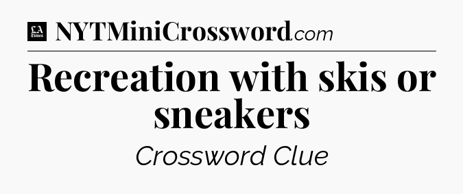 Recreation with skis or sneakers - LA Times Crossword
