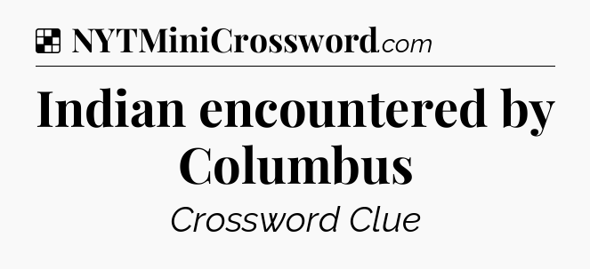 Solution: Indian encountered by Columbus - NYT Crossword