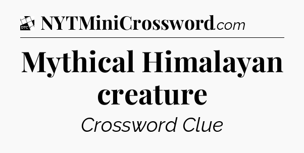 Mythical Himalayan creature - Daily Themed Classic Crossword