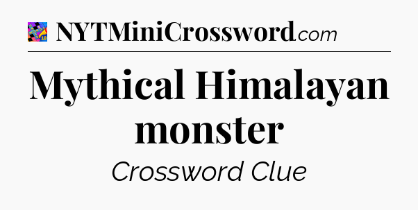 Mythical Himalayan monster Crossword Clue
