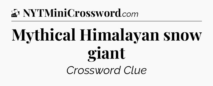Mythical Himalayan snow giant - Daily Themed Classic Crossword