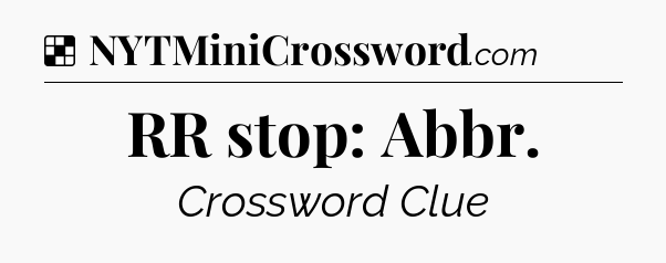 Solution: RR stop: Abbr - NYT Crossword
