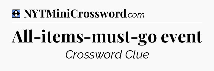 Solution: All-items-must-go event - NYT Mini Crossword