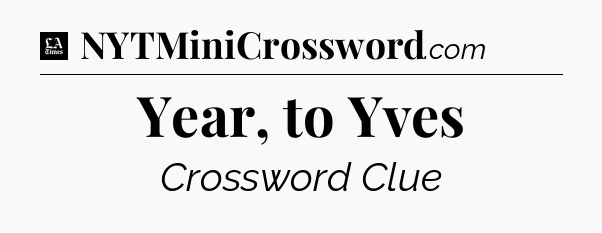 Year, to Yves - LA Times Crossword