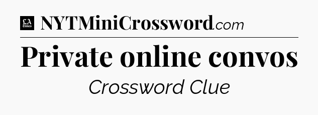 Private online convos - LA Times Crossword