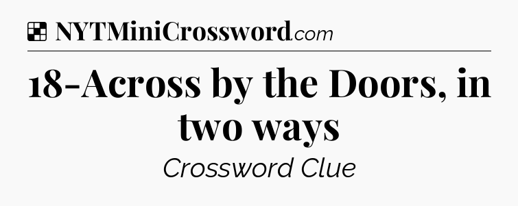 Solution: 18-Across by the Doors, in two ways - NYT Crossword