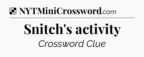 Solution: Snitch's activity - NYT Crossword