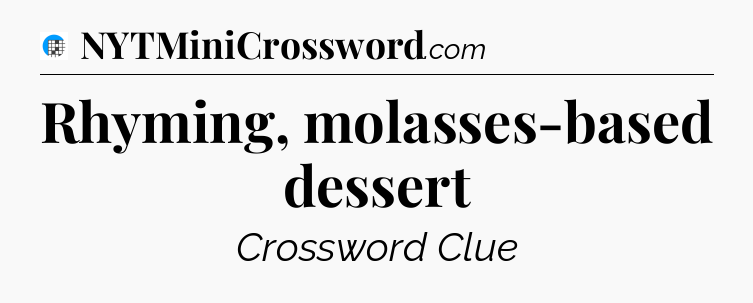 Rhyming, molasses-based dessert Crossword Clue