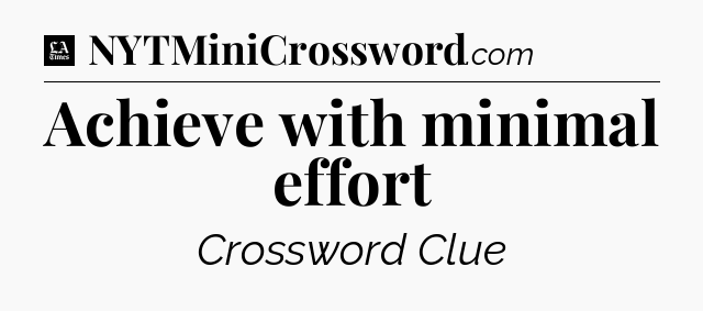 Achieve with minimal effort - LA Times Crossword
