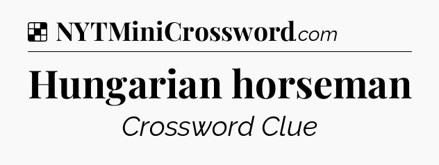Solution: Hungarian horseman - NYT Crossword