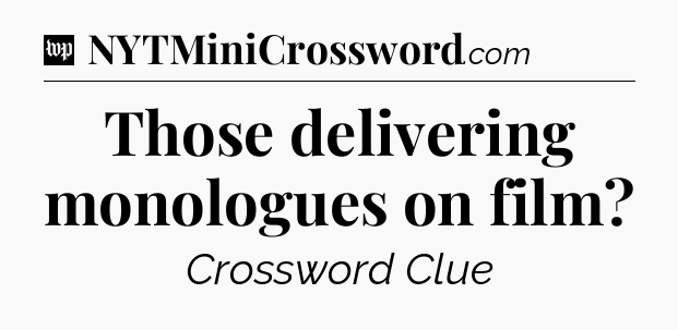 Those delivering monologues on film Crossword Clue