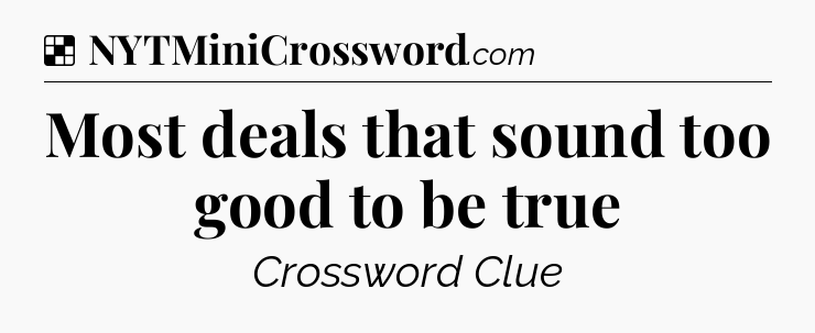 Solution: Most deals that sound too good to be true - NYT Crossword