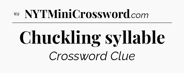 Chuckling syllable - WSJ Crossword