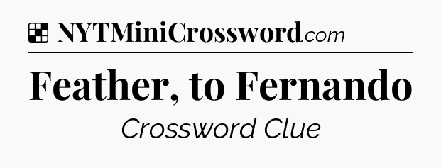 Solution: Feather, to Fernando - NYT Crossword