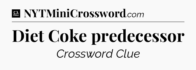 Diet Coke predecessor - LA Times Crossword