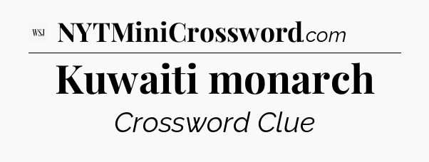 Kuwaiti monarch - WSJ Crossword
