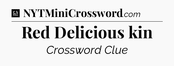 Red Delicious kin - LA Times Crossword