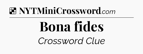 Solution: Bona fides - NYT Crossword