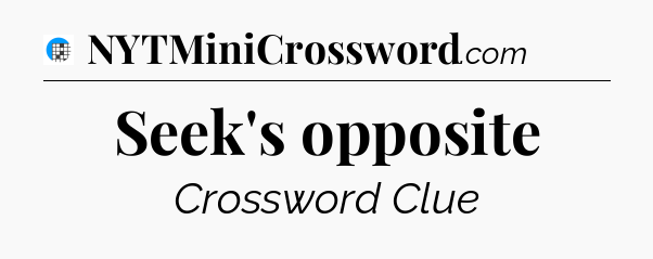 Seek's opposite Crossword Clue