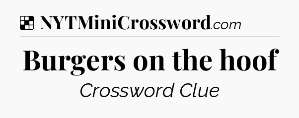 Solution: Burgers on the hoof - NYT Crossword