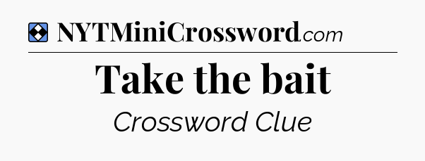 Solution: Take the bait - NYT Mini Crossword
