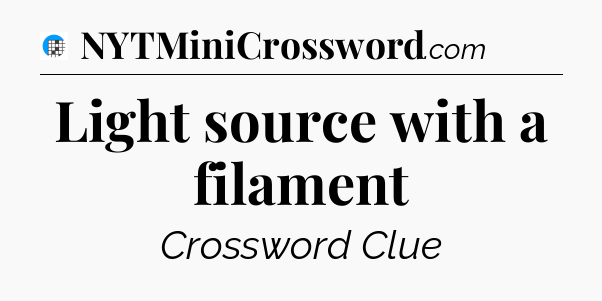 Light source with a filament Crossword Clue