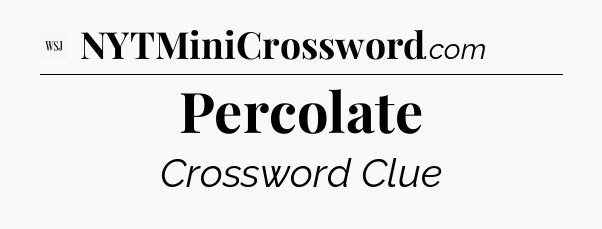 Percolate - WSJ Crossword