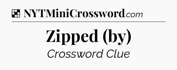 Solution: Zipped (by) - NYT Crossword