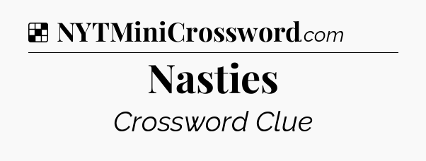 Solution: Nasties - NYT Crossword