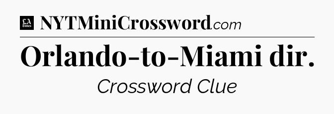 Orlando-to-Miami dir - LA Times Crossword