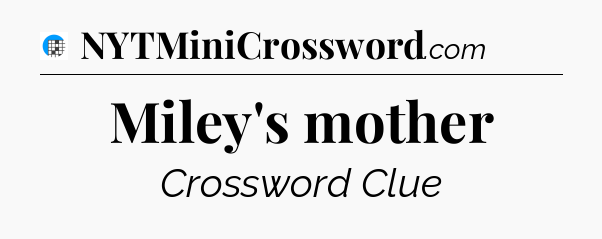 Miley's mother Crossword Clue
