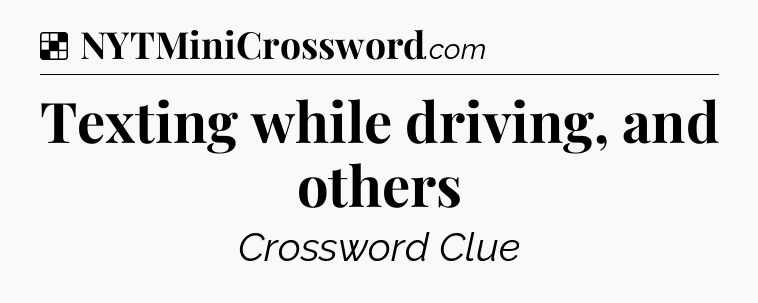 Solution: Texting while driving, and others - NYT Crossword