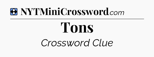 Solution: Tons - NYT Mini Crossword