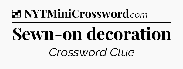 Solution: Sewn-on decoration - NYT Crossword