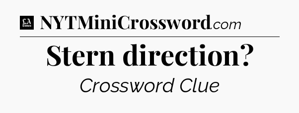 Stern direction - LA Times Crossword